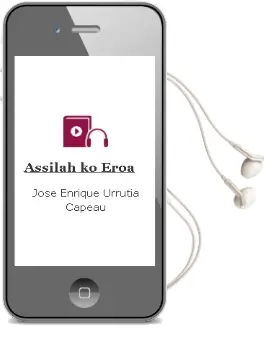 Descargar AudioLibro Assilah-Ko Eroa de Jose Enrique Urrutia Capeau año 2013