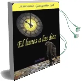 Descargar AudioLibro El Lunes a las Diez de Antonio Gargallo Gil año 2013