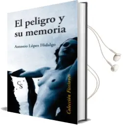 Descargar AudioLibro El Peligro y su Memoria de Antonio Lopez Hidalgo año 2013