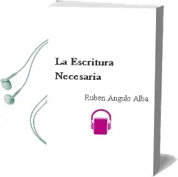 Descargar AudioLibro La Escritura Necesaria de Ruben Angulo Alba año 2013
