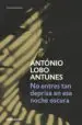 AudioLibro No Entres tan Deprisa en Esta Noche Oscura de Antonio Lobo Antunes