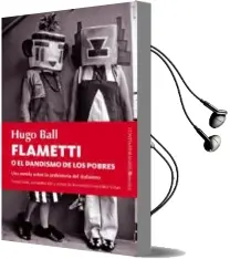 Descargar AudioLibro Flametti o el Dandismo de los Pobres de Hugo Ball año 2013