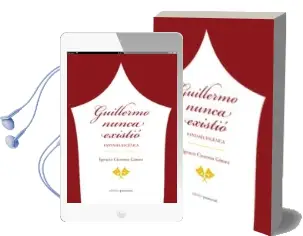 Descargar AudioLibro Guillermo Nunca Existio: Fantasia Escenica de Ignacio Cisneros Gomez año 2013