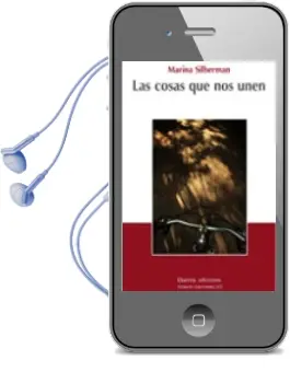 Descargar AudioLibro Las Cosas que nos Unen de Marina Silberman año 2013