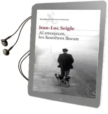Descargar AudioLibro Al Envejecer, los Hombres Lloran de Jean Luc Seigle año 2013