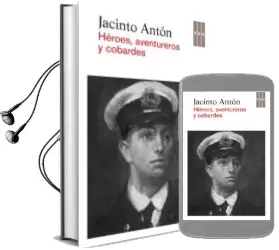 Descargar AudioLibro Heroes, Aventureros y Cobardes de Jacinto Anton año 2013