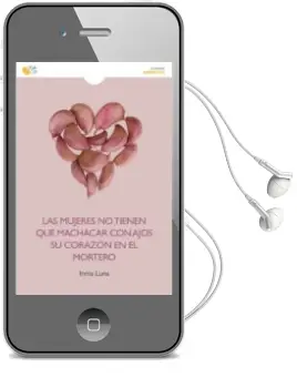 Descargar AudioLibro Las Mujeres no Tienen que Machacar con Ajos su Corazon en el Mort ero (3ª ed) de Inmaculada Luna Gallego año 2013