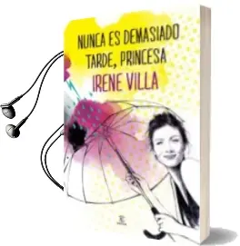 Descargar AudioLibro Nunca es Demasiado Tarde, Princesa de Irene Villa año 2013