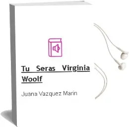 Descargar AudioLibro Tu Seras Virginia Woolf de Juana Vazquez Marin año 2013
