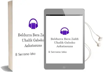 Descargar AudioLibro Beldurra Bera Zaldi: Uhalik Gabeko Askatasuna de B. Serrano Izko año 2013