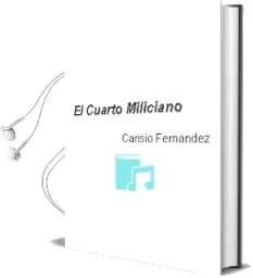 Descargar AudioLibro El Cuarto Miliciano de Carisio Fernandez año 2013