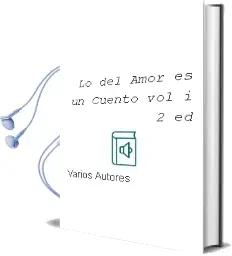 Descargar AudioLibro Lo del Amor es un Cuento Vol. i (2ª Ed.) de Varios Autores año 2013