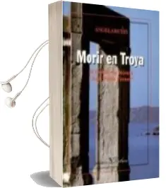 Descargar AudioLibro Morir en Troya iv Premio de Novela Juan Pablo Forner de Angela Reyes año 2013