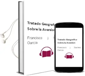 Descargar AudioLibro Tratado Geografico Sobre la Aversion de Francisco J. Sachez Garcia año 2013