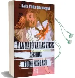 Descargar AudioLibro Y la Mato Varias Veces Seguidas (Como Seis o Asi) de L.F. Saralegui año 2013
