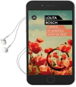 Descargar AudioLibro Campos de Amapola Antes de Esto de Lolita Bosch año 2013