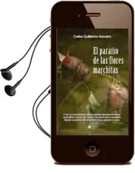 Descargar AudioLibro El Paraiso de las Flores Marchitas de Carlos Guillermo Navarro Rodriguez año 2013