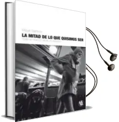 Descargar AudioLibro La Mitad de lo que Quisimos ser de Miguel Martinez año 2013