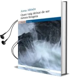 Descargar AudioLibro Quan Vaig Deixar de ser Natura Lleugera de Anna Altisen año 2013