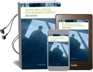 Descargar AudioLibro Relatos para la Tortura de un Abandonado Domestico de Jose Acevedo Perez año 2013