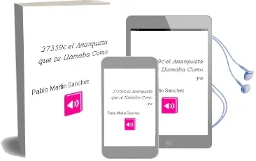 Descargar AudioLibro 27359C el Anarquista que se Llamaba Como yo de Pablo Martin Sanchez año 2013
