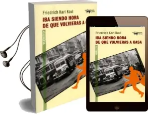 Descargar AudioLibro Iba Siendo Hora de que Volvieras a Casa de Friedrich Karl Kaul año 2013