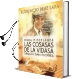 Descargar AudioLibro Obra Miscelanea las Cosasas de la Vidasa Segun zan Flores de Florencio Ruiz Parra año 2013