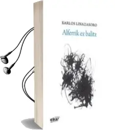 Descargar AudioLibro Alferrik ez Balitz de Karlos Linazasoro año 2014