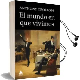 Descargar AudioLibro El Mundo en que Vivimos de Anthony Trollope año 2014