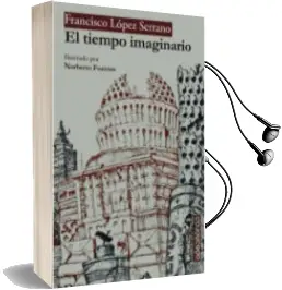 Descargar AudioLibro El Tiempo Imaginario de Francisco Lopez Serrano año 2014
