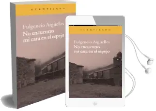 Descargar AudioLibro No Encuentro mi Cara en el Espejo de Fulgencio Argüelles año 2014