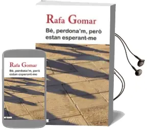Descargar AudioLibro Bé, Perdona´M, Però Estan Esperant-Me de Rafa Gomar año 2014