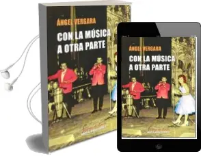 Descargar AudioLibro Con la Música a Otra Parte. Historias Sonadas de Angel Vergara Miravete año 2014