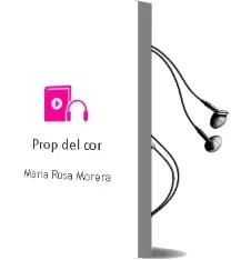 Descargar AudioLibro Prop del cor de Maria Rosa Morera año 2014