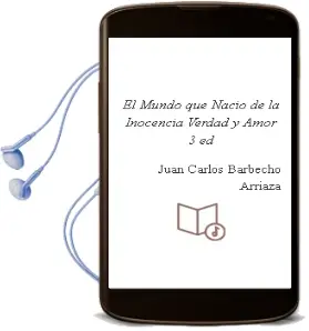 Descargar AudioLibro El Mundo que Nacio de la Inocencia Verdad y Amor (3ª Ed.) de Juan Carlos Barbecho Arriaza año 2014