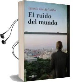 Descargar AudioLibro El Ruido del Mundo de Ignacio Garcia Valiño año 2014