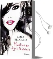 Descargar AudioLibro Mientras no Digas te Quiero de Lola Beccaria año 2014