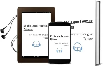 Descargar AudioLibro El dia que Fuimos Dioses de Francisco Rodriguez Tejedor año 2014