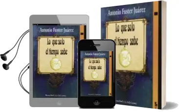 Descargar AudioLibro Lo que Solo el Tiempo Sabe de Antonio Fuster Juarez año 2014