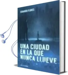Descargar AudioLibro Una Ciudad en la que Nunca Llueve de Eduardo Flores año 2014