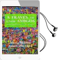 Descargar AudioLibro A Traves de Unos Amigos: Descubriendo la Realidad de Maria Ibañez año 2014