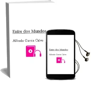 Descargar AudioLibro Entre dos Mundos de Alfredo Garcia Calvo año 2014