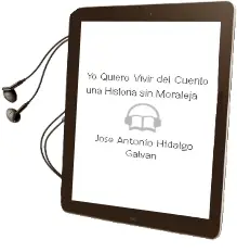 Descargar AudioLibro Yo Quiero Vivir del Cuento: Una Historia sin Moraleja de Jose Antonio Hidalgo Galvan año 2014