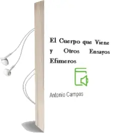 Descargar AudioLibro El Cuerpo que Viene y Otros Ensayos Efimeros de Antonio Campos año 2014