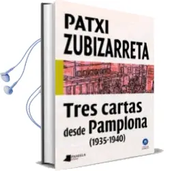Descargar AudioLibro Tres Cartas desde Pamplona (1935-1940) de Patxi Zubizarreta año 2014