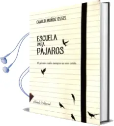 Descargar AudioLibro Escuela de Pajaros: El Primer Vuelo Siempre es una Caida de Camilo Muñoz Osses año 2014