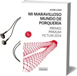 Descargar AudioLibro Mi Maravilloso Mundo de Porqueria de Elssie Cano año 2014