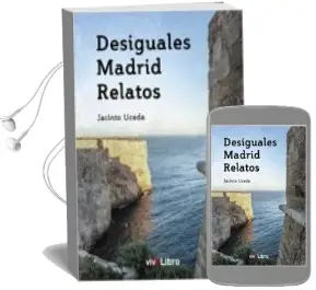 Descargar AudioLibro Desiguales Madrid Relatos de Jacinto Uceda Martinez año 2014