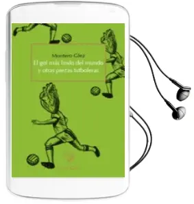 Descargar AudioLibro El gol más Lindo del Mundo y Otras Piezas Futboleras de Montero Glez año 2014