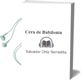 Descargar AudioLibro Cera de Babilonia de Salvador Ortiz Serradilla año 2014